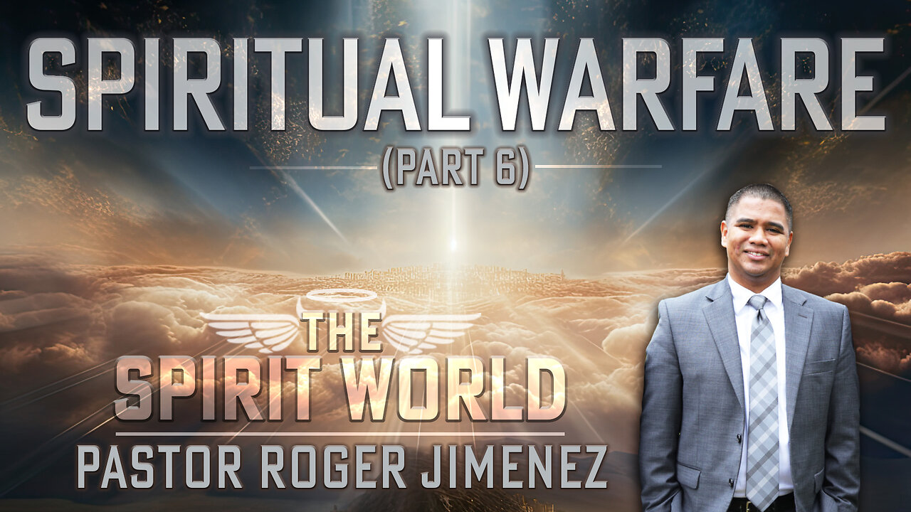 Spiritual Warfare (The Spirit World - Part 6) | Pastor Roger Jimenez