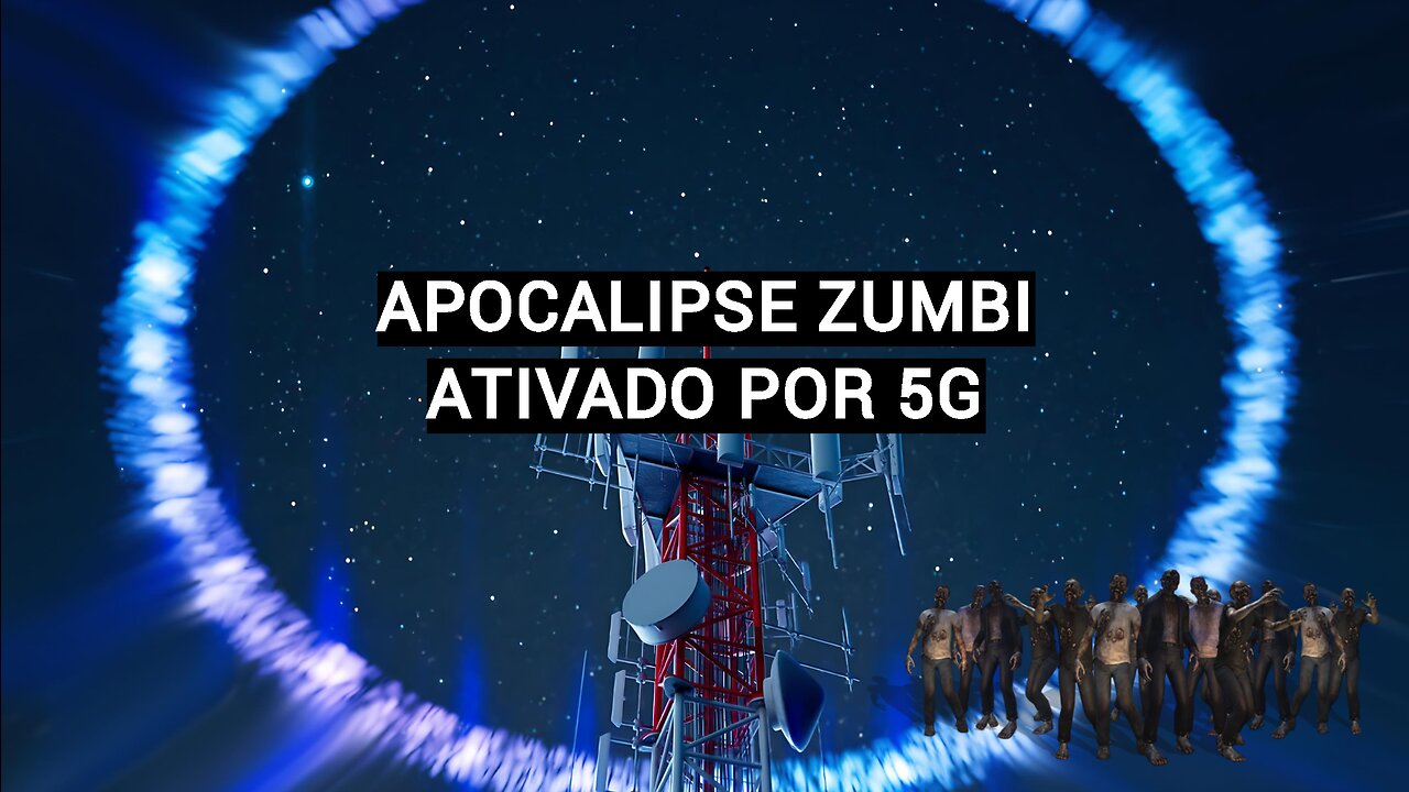 APOCALIPSE ZUMBI ATIVADO POR 5G