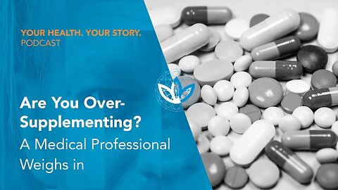 Are You Over-Supplementing? A Medical Professional Weighs in