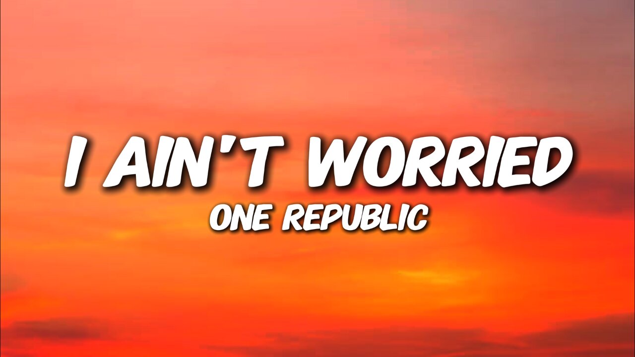 OneRepublic - I Ain't Worried (Lyrics)