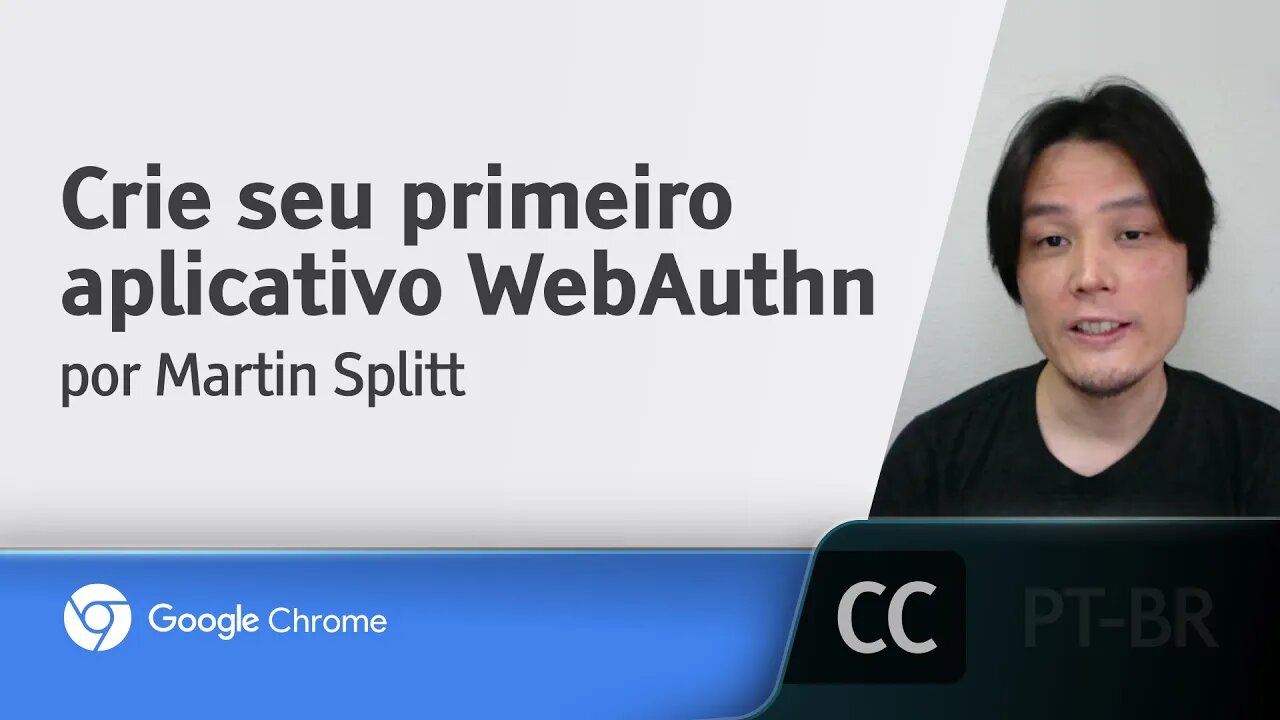 Crie seu primeiro aplicativo WebAuthn [LEGENDADO] - Martin Splitt, Google Chrome Developers