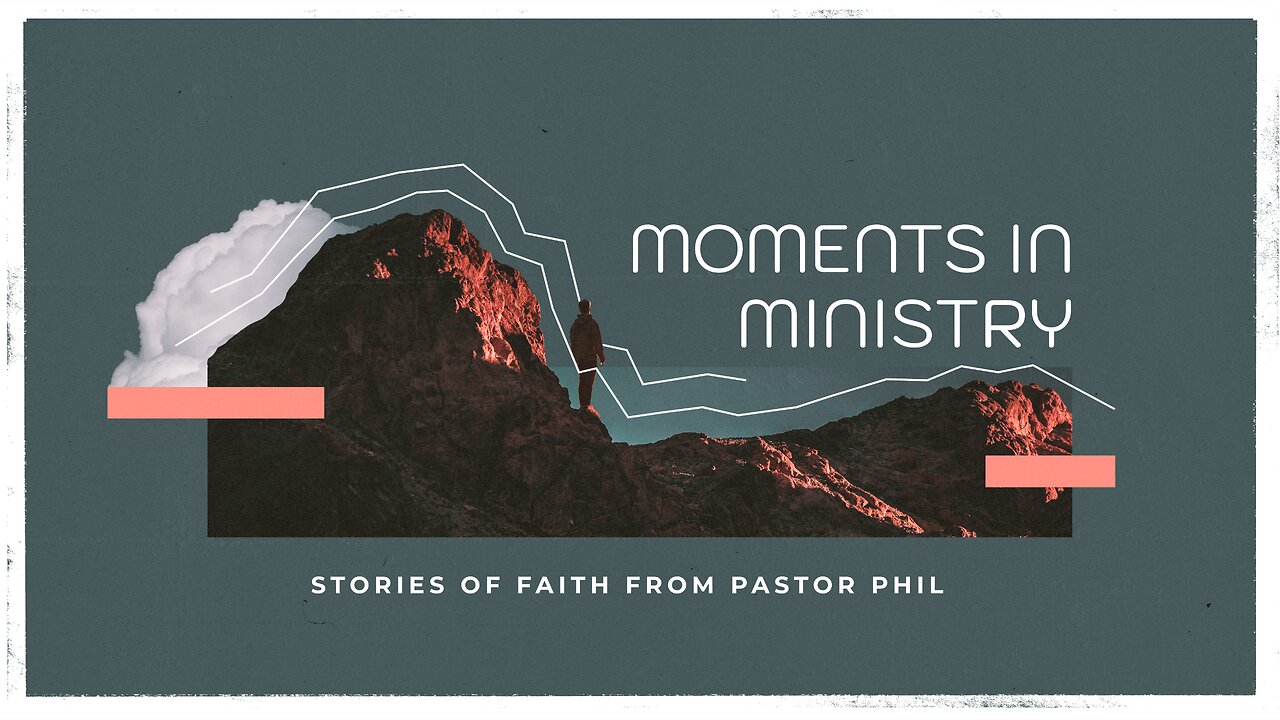 Moments in Ministry with Pastor Phil