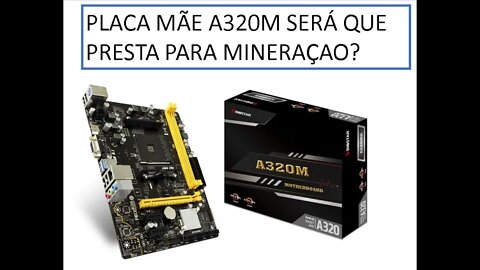 Placa mãe A320M será que presta para mineração?