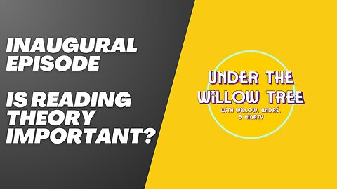 Under The Willow Tree - Episode 1 - Is Reading Theory Important?