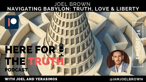 Episode 34 - Joel Brown | Navigating Babylon - Truth, Love & Liberty