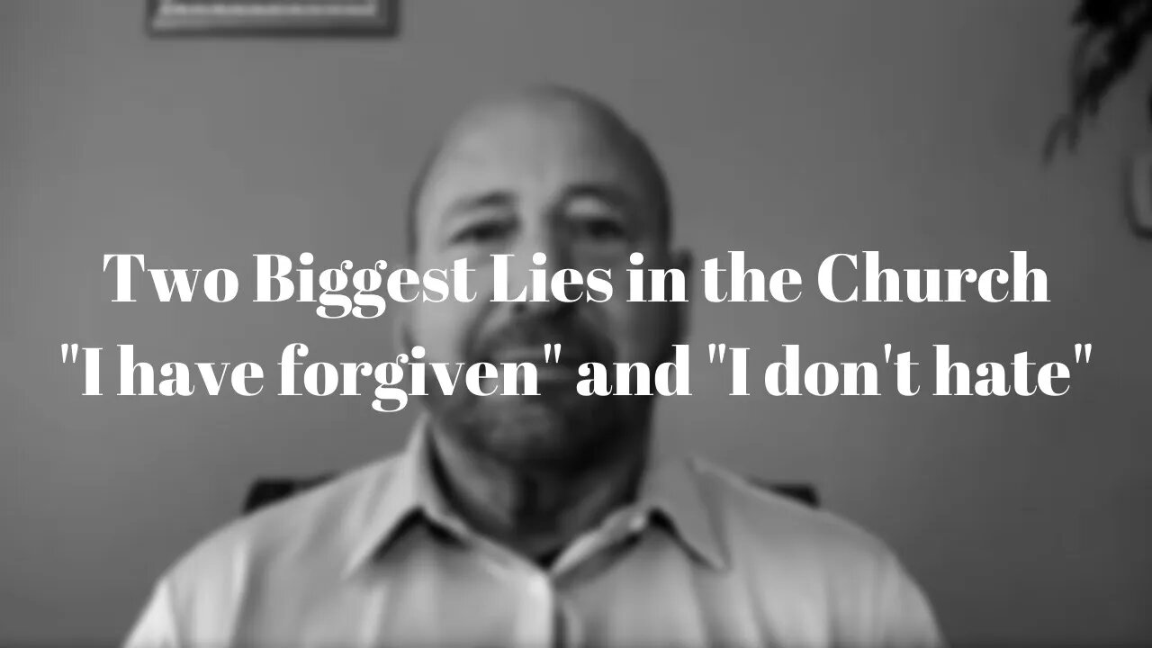 Two Biggest Lies in the Church - Forgiveness and Hate