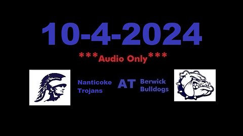 10-4-2024 - ***AUDIO ONLY*** - Nanticoke Trojans At Berwick Bulldogs