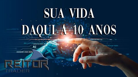 EAD REITOR Trader - SUA VIDA DAQUI 10 ANOS