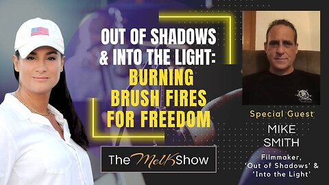 Mel K & Mike Smith | Out of Shadows & Into the Light: Burning Brush Fires for Freedom | 7-30-23