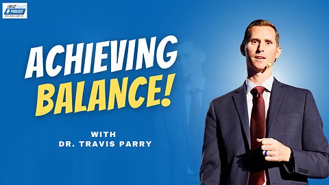 The Secrets to Achieving Balance with Dr. Travis Parry