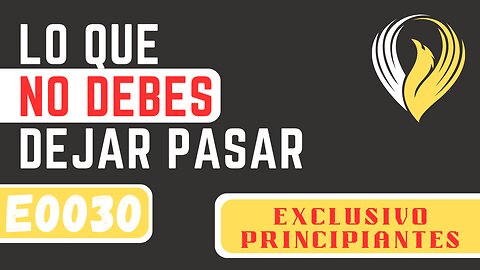 E0030 LO QUE NO DEBES DEJAR PASAR