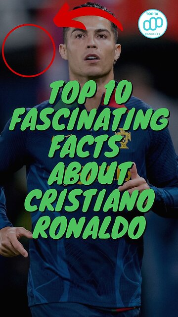 Top 10 Fascinating Facts About Cristiano Ronaldo