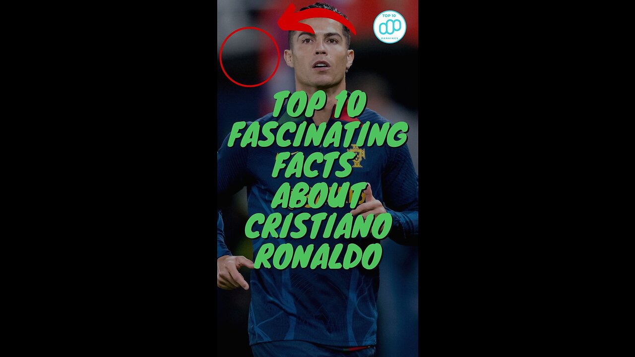 Top 10 Fascinating Facts About Cristiano Ronaldo