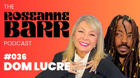 Dom Lucre Breaks Narratives | The Roseanne Barr Podcast #36