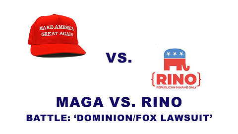 MAGA vs. RINO - The Battle: Fox News/Dominion Lawsuit (& election integrity)