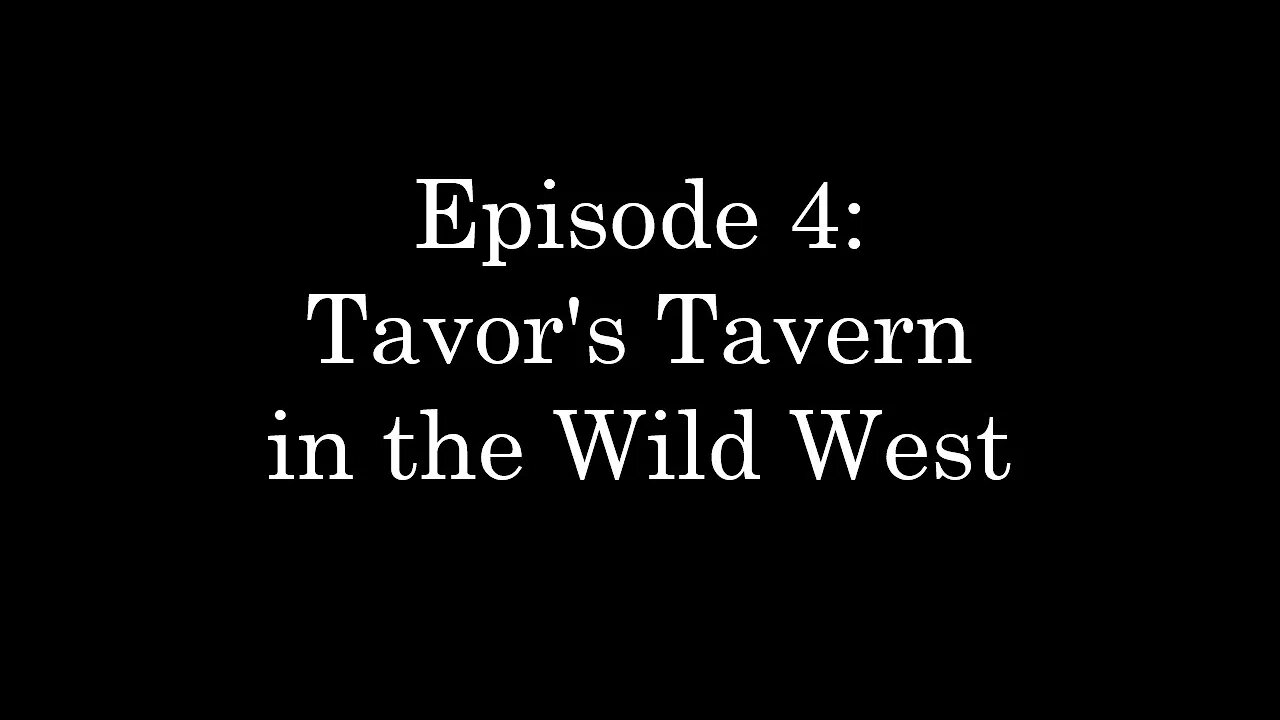 WDMC ~ Ep4: Tavor's Tavern in the Wild West