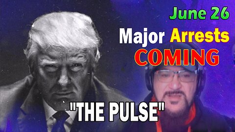 Major Decode HUGE Intel June 26: "Major Arrests Coming: THE PULSE"