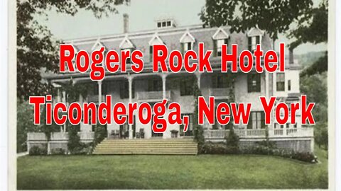 The History of Rogers Rock Hotel, Ticonderoga, New York