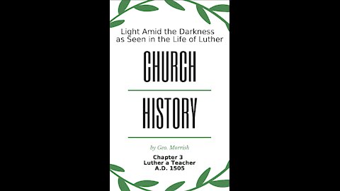 Church History, Light Amid the Darkness, Luther, Chapter 3, Luther a Teacher