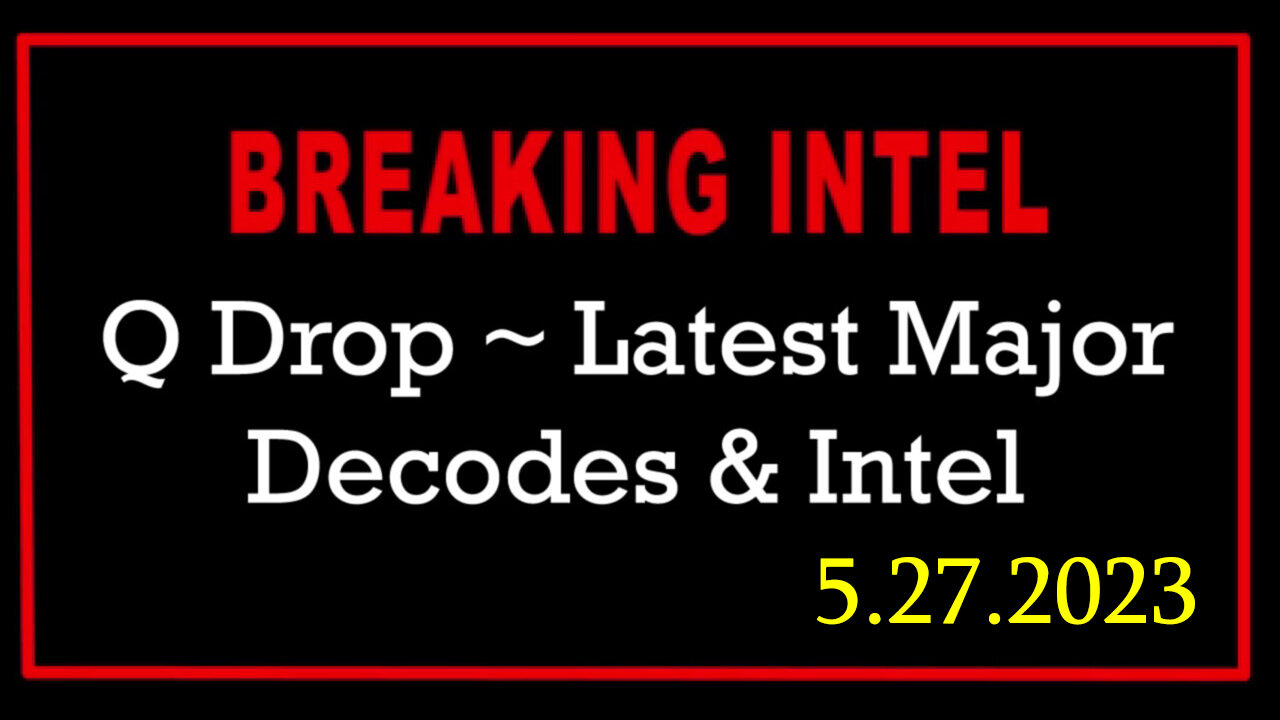 Q Drop ~ Latest Major Decodes & Intel May 27 > Scare Event
