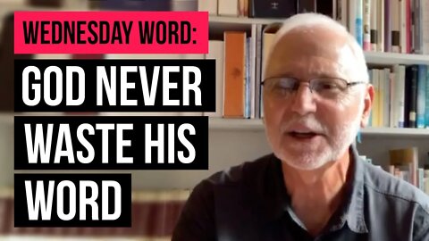 Wednesday Word: God Never Waste His Word