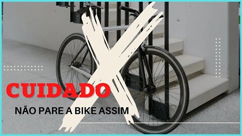 CUIDADO - NÃO PARE A BIKE ASSIM