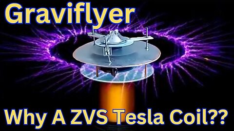 Graviflyer #54 "Why A ZVS Tesla Coil"