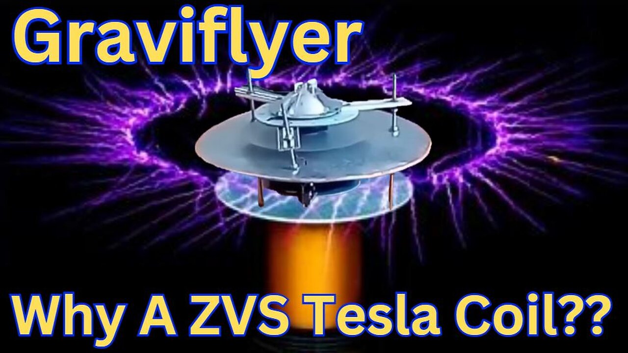 Graviflyer #54 "Why A ZVS Tesla Coil"