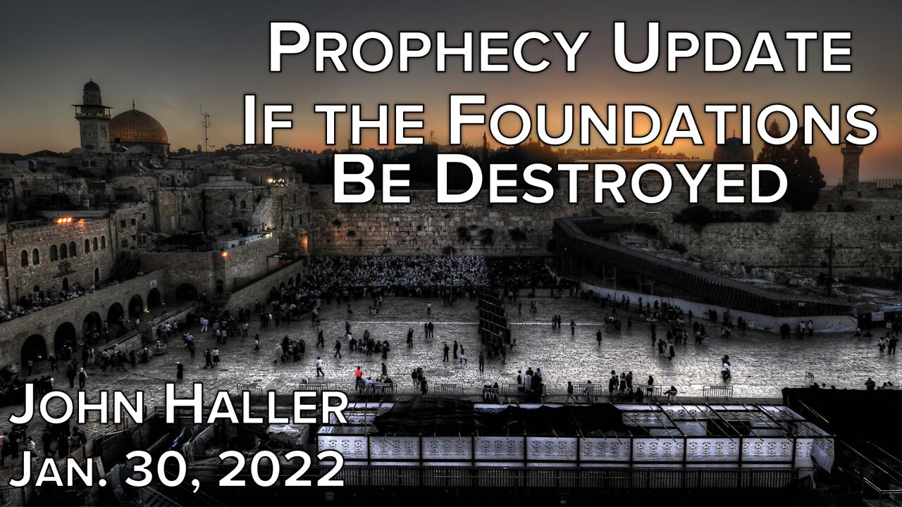 2022 01 30 John Haller's Prophecy Update "If the Foundations Be Destroyed"