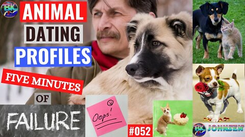 Animal Dating Profiles - #052 Five Minutes of Failure