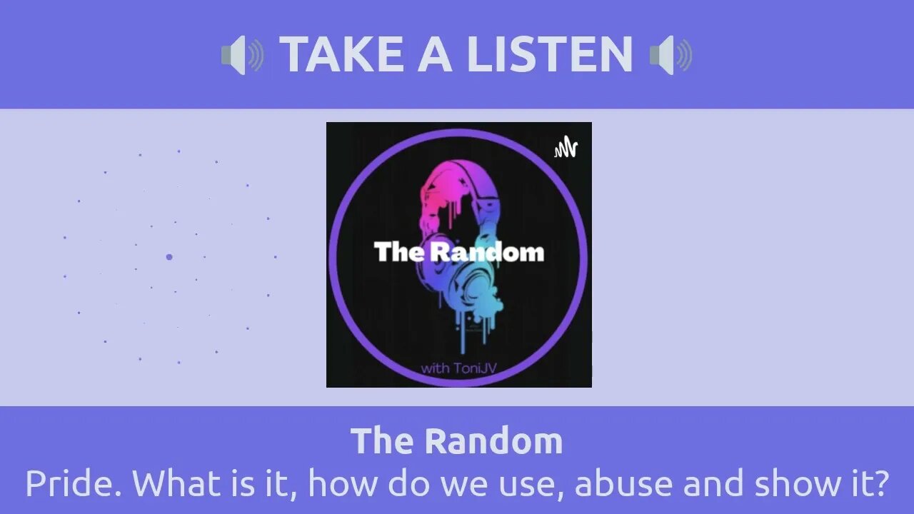 The Random - Pride. What is it, how do we use, abuse and show it?