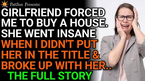 My Girlfriend forced me to buy a House. She went mad when I didn't put her in the title & dumped her