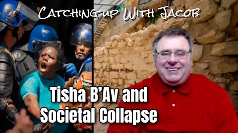 Catching up with Jacob: Tisha B'Av and Societal Collapse - episode 34