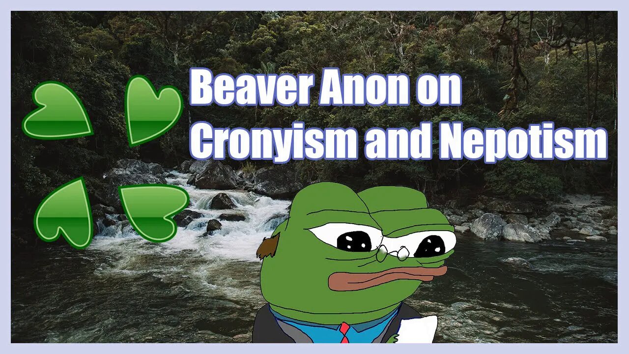 Beaver Anon on Cronyism and Nepotism | 4chan Greentext | Cloverlawn Archive