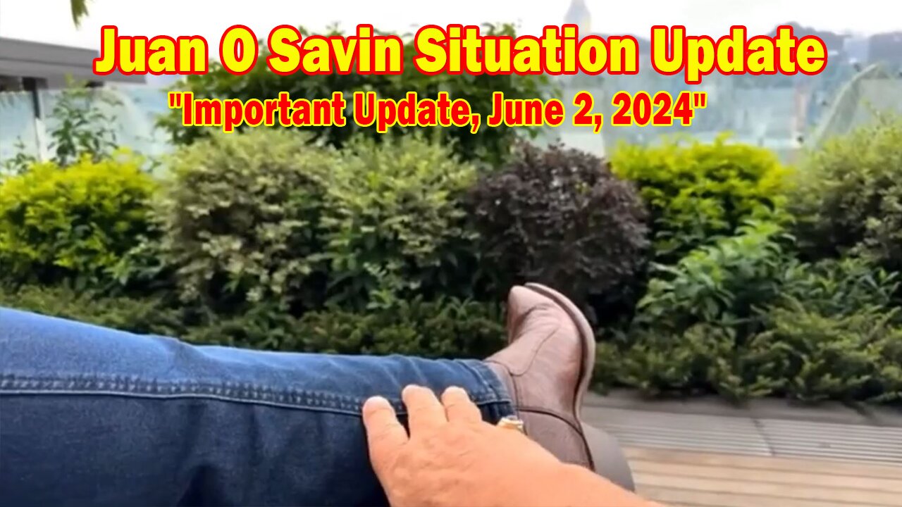 Juan O Savin Situation Update: "Juan O Savin Important Update, June 2, 2024"