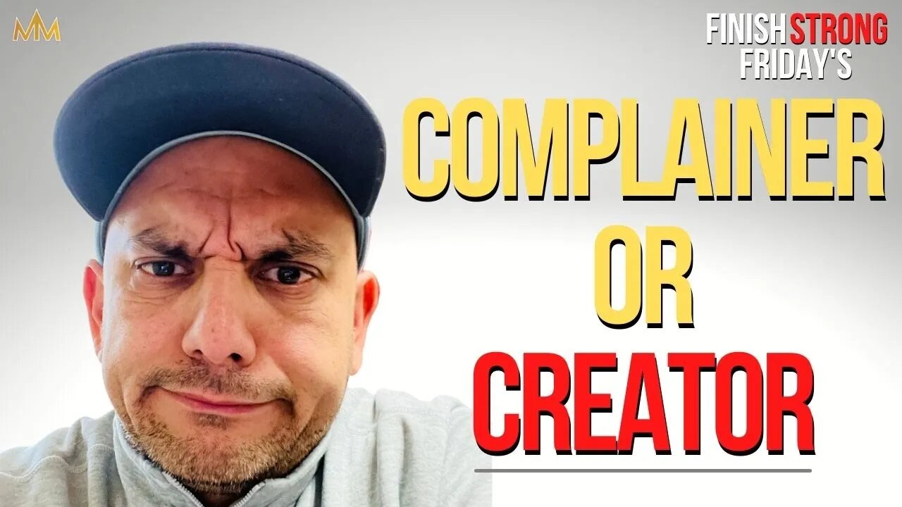 Complainer or Creator | Finish Strong Friday's