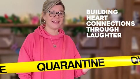 QUARANTINE: Building Heart Connections through Laughter