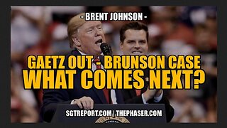 GAETZ OUT, BRUNSON CASE, & TREASON, WHAT COMES NEXT?