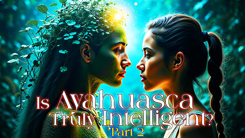 Ayahuasca Intelligence and the Universal Mind pt 2: Uncovering the Truth