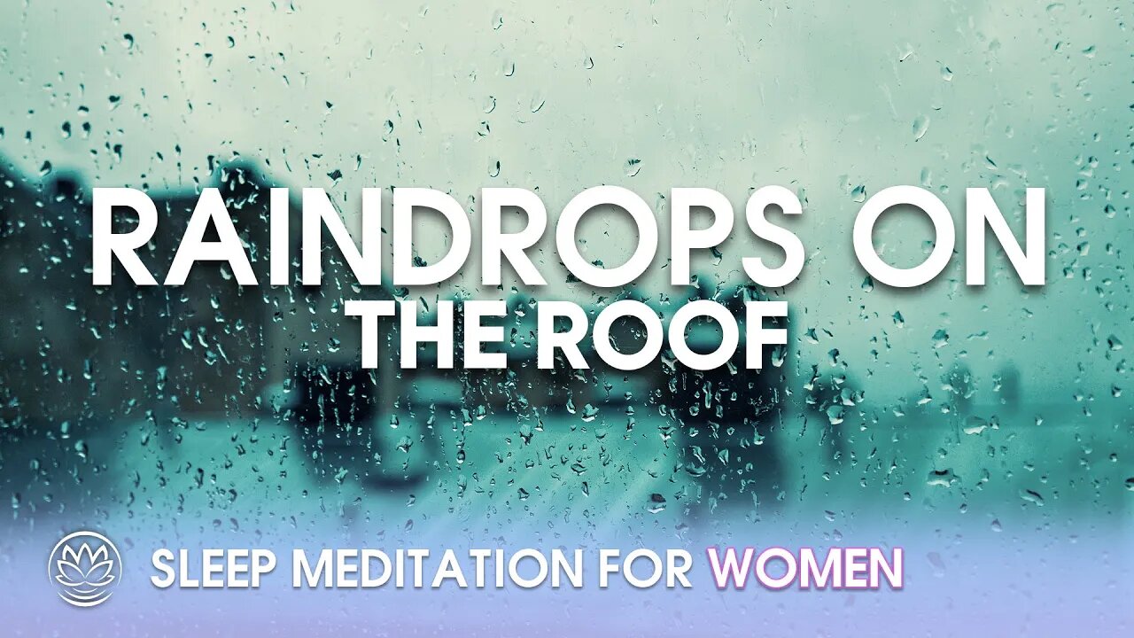 Raindrops on the Roof // Sleep Meditation for Women