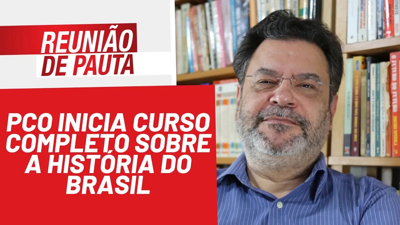 PCO inicia curso completo sobre a história do Brasil - Reunião de Pauta nº 876 - 10/01/22