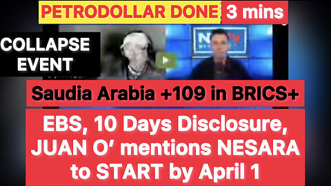 JUAN O’ SAVIN > NESARA START by April 1, EBS, Disclosure, COLLAPSE EVENT, 109 countries in BRICS+