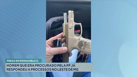 Preso em Pernambuco: Homem que era procurado pela PF já respondeu a processos no Leste de MG.