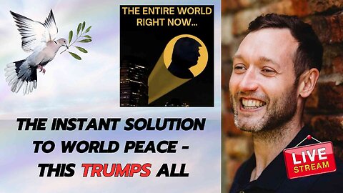 The Instant Solution To World Peace - This Trumps All