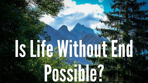 Is Life Without End Possible? | Ewaenruwa Nomaren