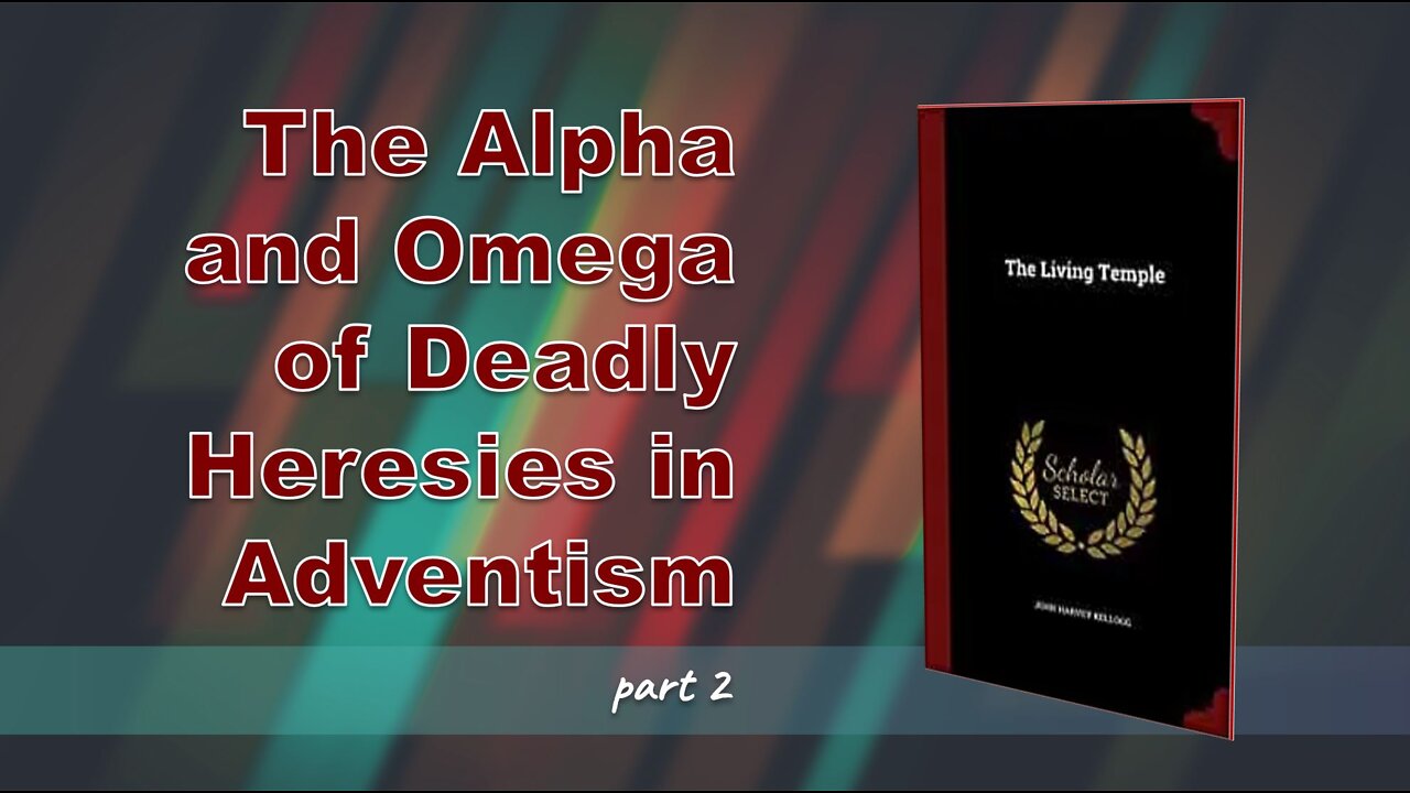 002 THE ALPHA AND OMEGA OF DEADLY HERESIES IN ADVENTISM PART 2/4