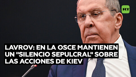 Lavrov: En la OSCE mantienen un "silencio sepulcral" sobre las acciones de Kiev