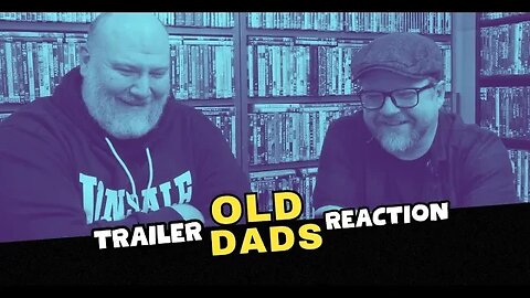 Old Dads | Trailer Reaction