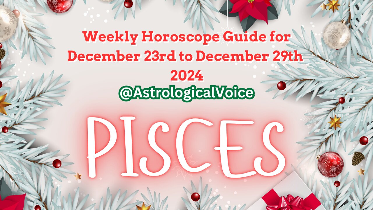 Pisces (Christmas Week) Weekly Horoscope Guide Dec 23rd-29th 2024