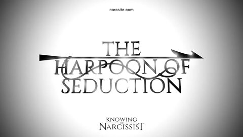 The Narcissist´s Harpoon of Seduction